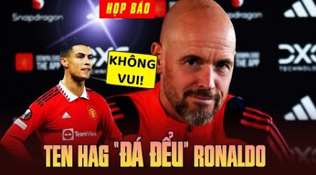 HỌP BÁO | SOUTHAMPTON – MAN UTD: ERIK TEN HAG “ĐÁ ĐỂU” RONALDO!!!!!!!!!!!