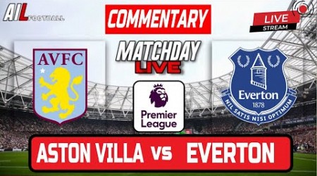 ASTON VILLA vs EVERTON Live Stream COMMENTARY Premier League | Lineups + Livescores