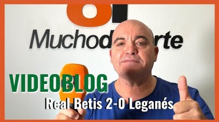 El videoblog de Javier León del #realbetis 2-0 #leganés: &#39;Abde y los cambios aúpan al Betis&#39;