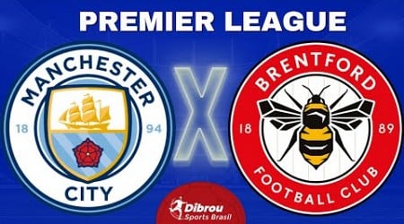 MANCHESTER CITY X BRENTFORD AO VIVO PREMIER LEAGUE DIRETO DO ETIHAD STADIUM | RODADA 4 - NARRAÇÃO