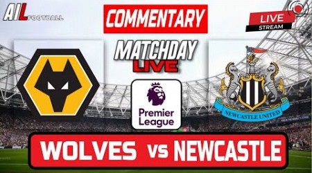 WOLVES vs NEWCASTLE Live Stream COMMENTARY Premier League | Lineups + Livescores