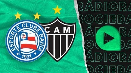 Bahia x Atlético-MG - Brasileirão Série A 2024 - Rádio Sociedade