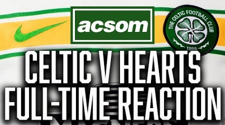 CELTIC v Hearts // LIVE Full-Time Reaction // A Celtic State of Mind // ACSOM