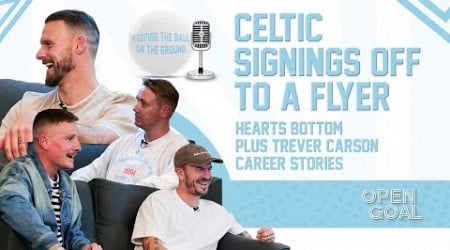 CELTIC SIGNINGS OFF TO A FLYER, HEARTS BOTTOM + TREVOR CARSON | Keeping The Ball On The Ground