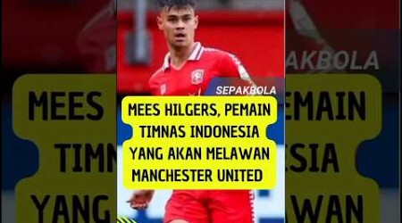 Mees Hilgers, Pemain Timnas Indonesia akan Melawan Manchester United