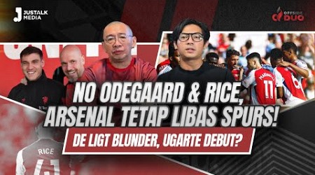 OFFSIDE DUO #185 : NO ODEGAARD &amp; RICE, ARSENAL TETAP LIBAS SPURS ! DE LIGT BLUNDER, UGARTE DEBUT?