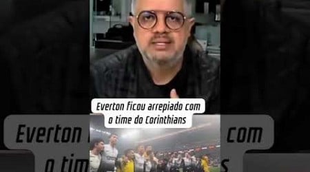 EVERTON FICOU ARREPIADO COM O CORINTHIANS! #corinthians #noticiasdocorinthians