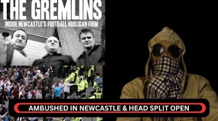 FOOTBALL HOOLIGANS IN NEWCASTLE, NIGHTLIFE &amp; FIGHTING THE GREMLINS