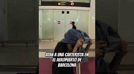 ATAN A UNA CARTERISTA EN EL AEROPUERTO DE BARCELONA