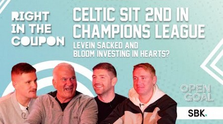 CELTIC SIT 2ND IN CHAMPIONS LEAGUE TABLE, LEVEIN SACKED &amp; BLOOM TO HEARTS? | Right In The Coupon