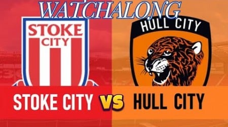 STOKE CITY VS HULL CITY CHAMPIONSHIP WATCHALONG LIVE STREAM JSY TALKS FOOTBALL