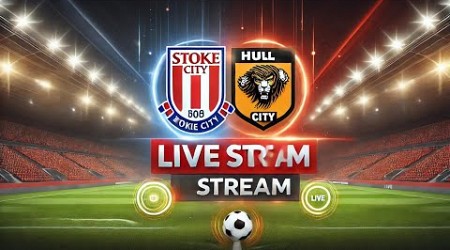 LIVE: Stoke City vs Hull City | Livestream | English Football League Championship 2024