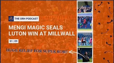 Mengi Magic seals Luton win at Millwall | The ORH Podcast S1 E9