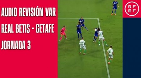 AUDIO REVISIÓN VAR | Primera División | Jornada 3 | Real Betis Balompié - Getafe CF | Minuto 59