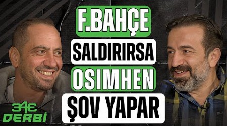 Osimhen farkı | Galatasaray ön alan baskısına döndü | Fenerbahçe derbiye hazır | 343 Derbi