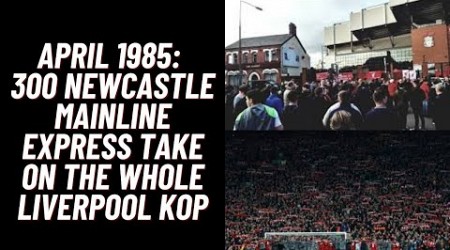 April 1985 : 300 Newcastle Mainline Express Take On The Whole Liverpool Kop!