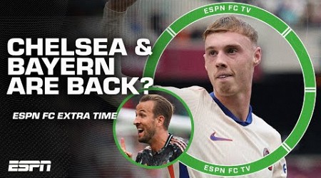 Are Chelsea &amp; Bayern Munich BACK?! | ESPN FC Extra Time