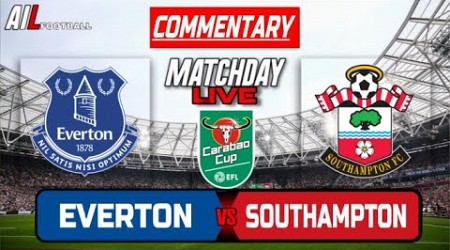 EVERTON vs SOUTHAMPTON Live Stream Commentary EFL League Cup Football + Livescores