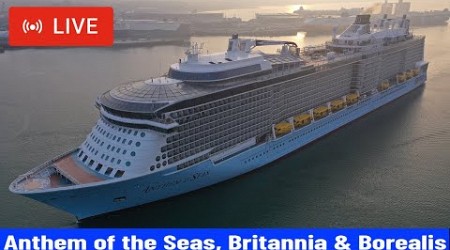 SHIPS TV - Anthem of the Seas,Britannia &amp; Borealis Cruise Ships Departing Port of Southampton (LIVE)