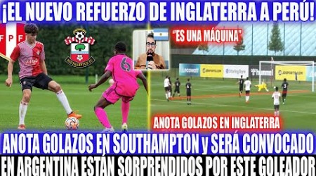 EL NUEVO REFUERZO DE INGLATERRA QUE REFORZARÁ PERÚ-ANOTA GOLAZOS EN SOUTHAMPTON Y SERÁ CONVOCADO 