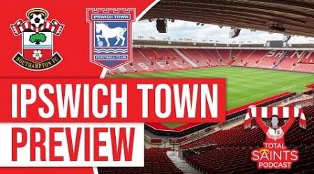 Southampton FC vs Ipswich Town Preview | Total Saints Podcast