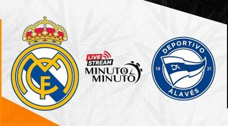 ⏱️ MINUTO A MINUTO | Real Madrid vs Deportivo Alavés | LaLiga