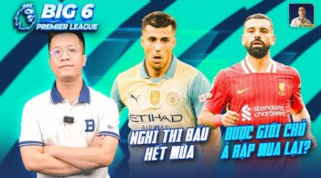 BIG 6 PREMIER LEAGUE | RODRI NGHỈ THI ĐẤU HẾT MÙA, GIỚI CHỦ Ả RẬP CỦA NEWCASTLE MUA LIVERPOOL?