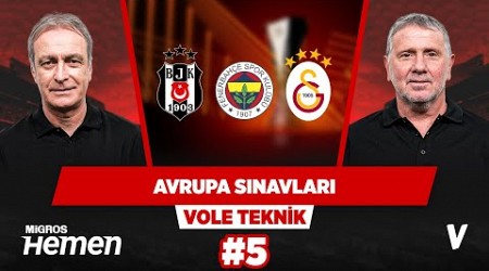 Galatasaray-PAOK, Fenerbahçe-Gilloise, Ajax-Beşiktaş | Önder Özen, Metin Tekin | VOLE Teknik #5