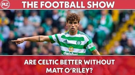 Is Celtic&#39;s Arne Engels Better Than Matt O&#39;Riley? | The Football Show LIVE