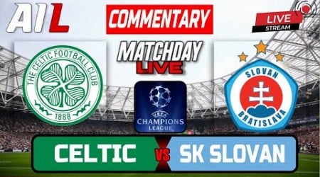 CELTIC vs SLOVAN BRATISLAVA Live Stream COMMENTARY UEFA CHAMPIONS LEAGUE Football &amp; Livescores