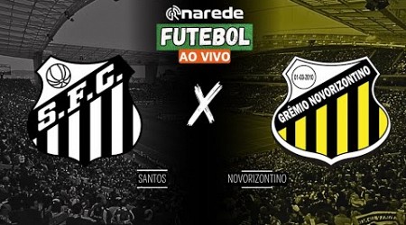 SANTOS X NOVORIZONTINO AO VIVO - TRANSMISSÃO SÉRIE B 2024 AO VIVO