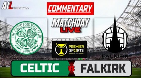 CELTIC vs FALKIRK Live Stream COMMENTARY Scottish League CUP Football &amp; Livescores