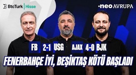 Fenerbahçe - USG &amp; Ajax - BJK Maç Sonu | Önder Özen, Serdar Ali Çelikler, Onur Tuğrul | NEO Avrupa