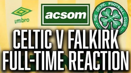 CELTIC v Falkirk // LIVE Full-Time Reaction // A Celtic State of Mind // ACSOM