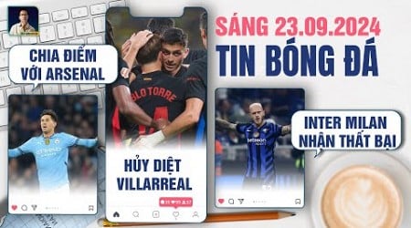 TIN BÓNG ĐÁ 23/9: MAN CITY CHIA ĐIỂM ARSENAL, BARCA HỦY DIỆT VILLARREAL, INTER MILAN NHẬN THẤT BẠI