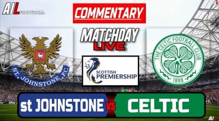 ST JOHNSTONE vs CELTIC Live Stream COMMENTARY Scottish Premiership Football + Livescores