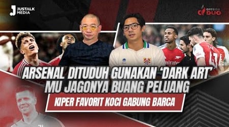 OFFSIDE DUO #188 : ARSENAL DITUDUH GUNAKAN &#39;DARK ART&#39;, MU JAGONYA BUANG PELUANG, KIPER FAVORIT KOCI?