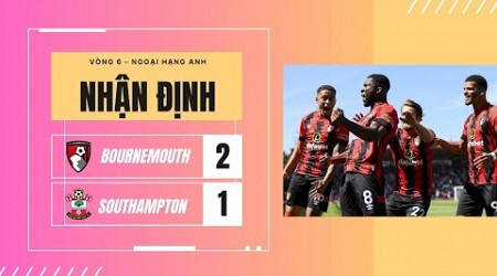 NHẬN ĐỊNH BÓNG ĐÁ | PREMIER LEAGUE 2024/2025 GIỮA BOURNEMOUTH vs SOUTHAMPTON 02H00 NGÀY 01/10