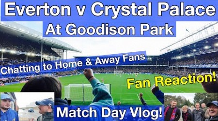 EVERTON V CRYSTAL PALACE @ GOODISON PARK - MATCH VLOG