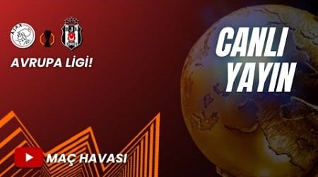 AJAX BEŞİKTAŞ MAÇINI İZLİYORUZ! AVRUPA LİGİ CANLI YAYINI