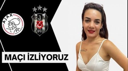 Beşiktaş &amp; ajax maçını izliyoruz