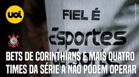 BETS DE CORINTHIANS E MAIS 4 TIMES DA SÉRIE A NÃO PODEM OPERAR; VEJA LISTA