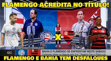 AINDA DÁ PARA BUSCAR O TÍTULO? ALEX SANDRO E EVERTON RIBEIRO ESTÃO FORA DO JOGO BAHIA x FLAMENGO!