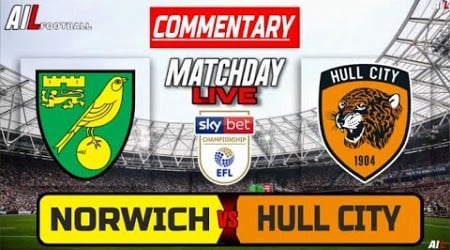 NORWICH vs HULL Live Stream COMMENTARY Championship Football | Lineups + Livescores