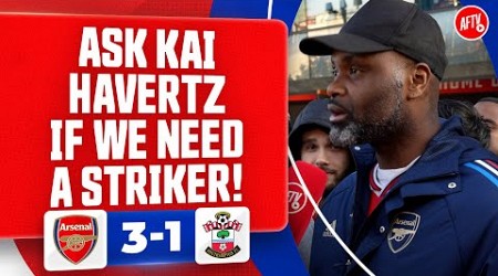 Ask Kai Havertz If We Need A Striker! (Yardman) | Arsenal 3-1 Southampton