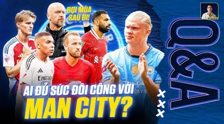 NHỮNG ĐỘI BÓNG NÀO ĐỦ SỨC ĐÔI CÔNG VỚI MAN CITY THỜI ĐIỂM HIỆN TẠI | Q&amp;A HỎI ĐÁP CÙNG BLV ANH QUÂN