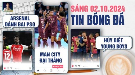 TIN BÓNG ĐÁ 2/10: ARSENAL ĐÁNH BẠI PSG, MANCHESTER CITY ĐẠI THẮNG, BARCELONA HỦY DIỆT YOUNG BOYS