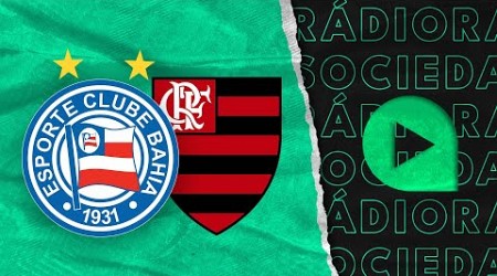 Bahia x Flamengo- Brasileirão Série A 2024 - Rádio Sociedade