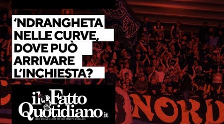 La &#39;Ndrangheta nelle curve, dove può arrivare l&#39;inchiesta?