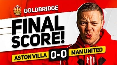 SACKED TOMORROW? ASTON VILLA 0-0 MANCHESTER UNITED GOLDBRIDGE MATCH REACTION